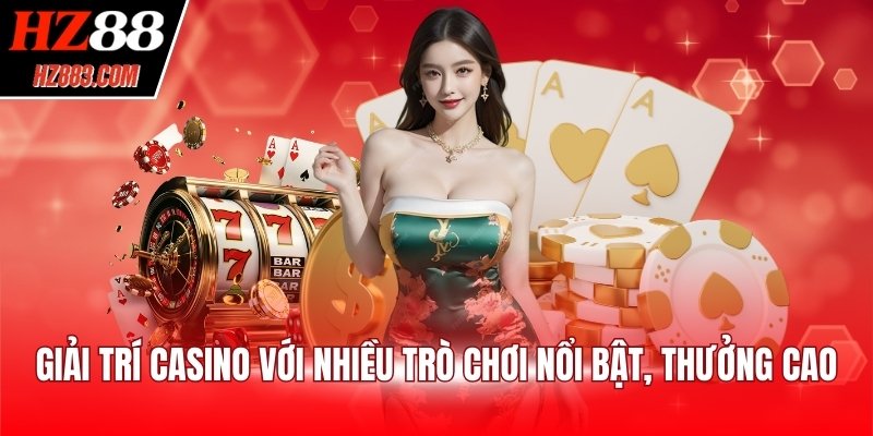 Giải trí casino với nhiều trò chơi nổi bật, thưởng cao