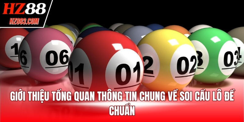 Giới thiệu tổng quan thông tin chung về soi cầu lô đề chuẩn